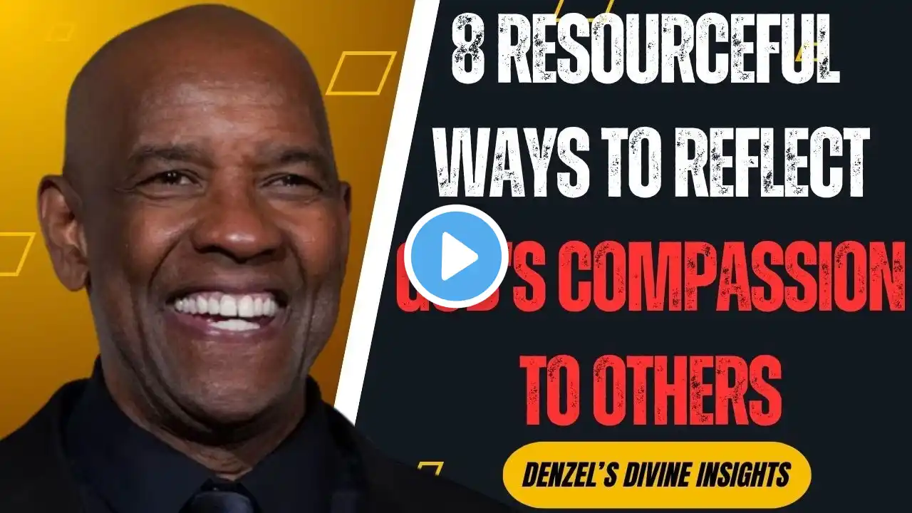 8 Resourceful Ways to Reflect God's Compassion to Others! | DENZEL WASHINGTON SPEECH