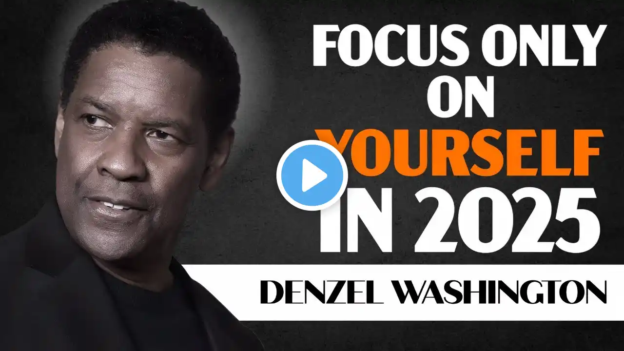 Focus Only on Yourself in 2025 | Inspiring Denzel Washington Speech