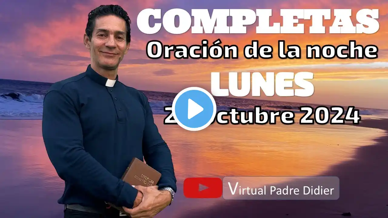 Completas de hoy Lunes 28 Octubre 2024. Oración de la noche. Padre Didier