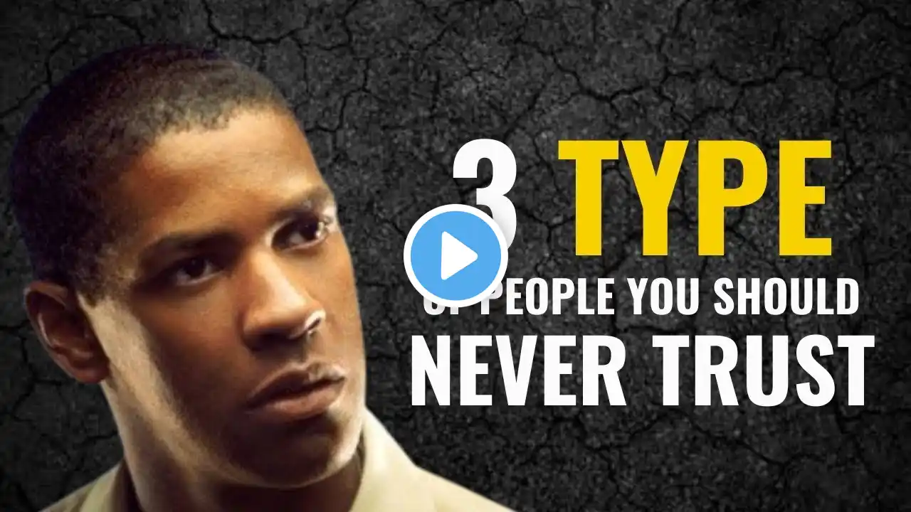 3 TYPE OF PEOPLE YOU SHOULD NEVER TRUST - Must Watch | Denzel Washington Motivation