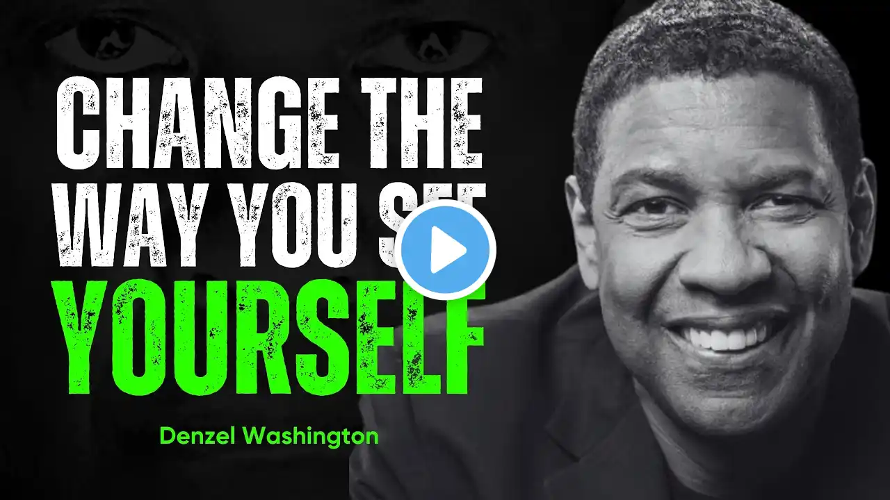 CHANGE THE WAY YOU SEE YOURSELF | DENZEL WASHINGTON MOTIVATIONAL SPEECH