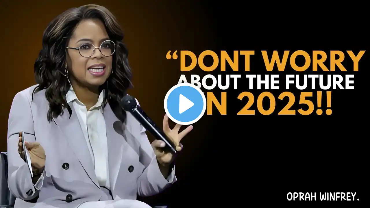 Oprah Winfrey | Don't Worry About the Future in 2025 | Best Motivational Speech By Oprah Winfrey