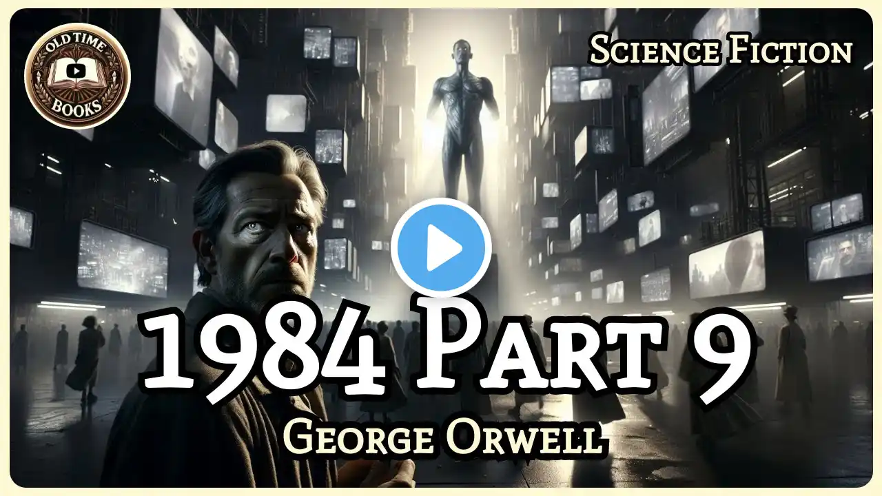 1984 - George Orwell | Part 9 | Science Fiction | Audiobook | Old Time Books