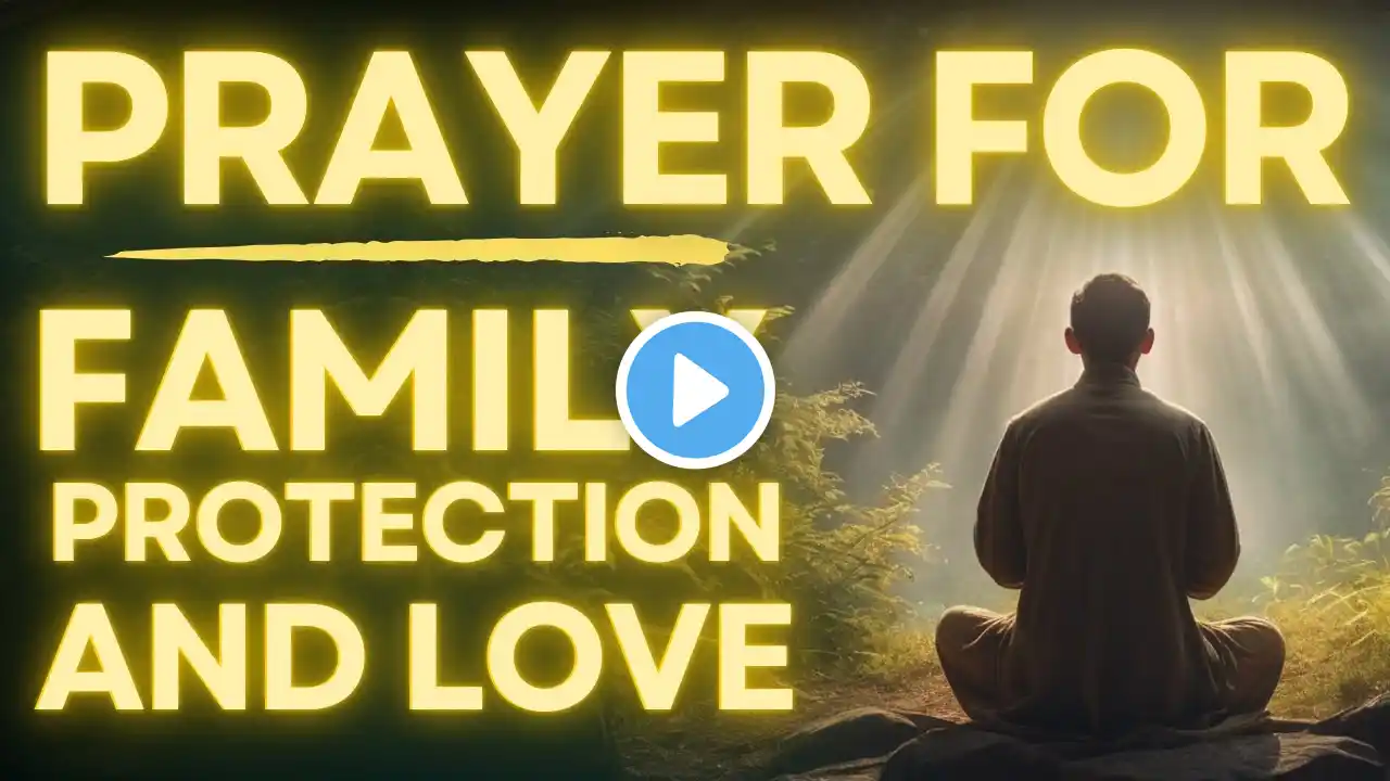 Most Powerful Prayer For FAMILY PROTECTION and LOVE