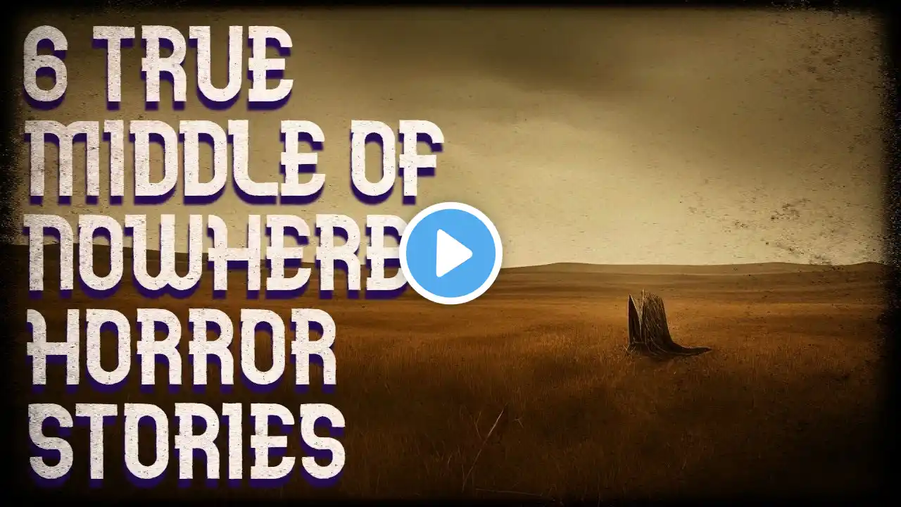 6 true middle of nowhere horror stories