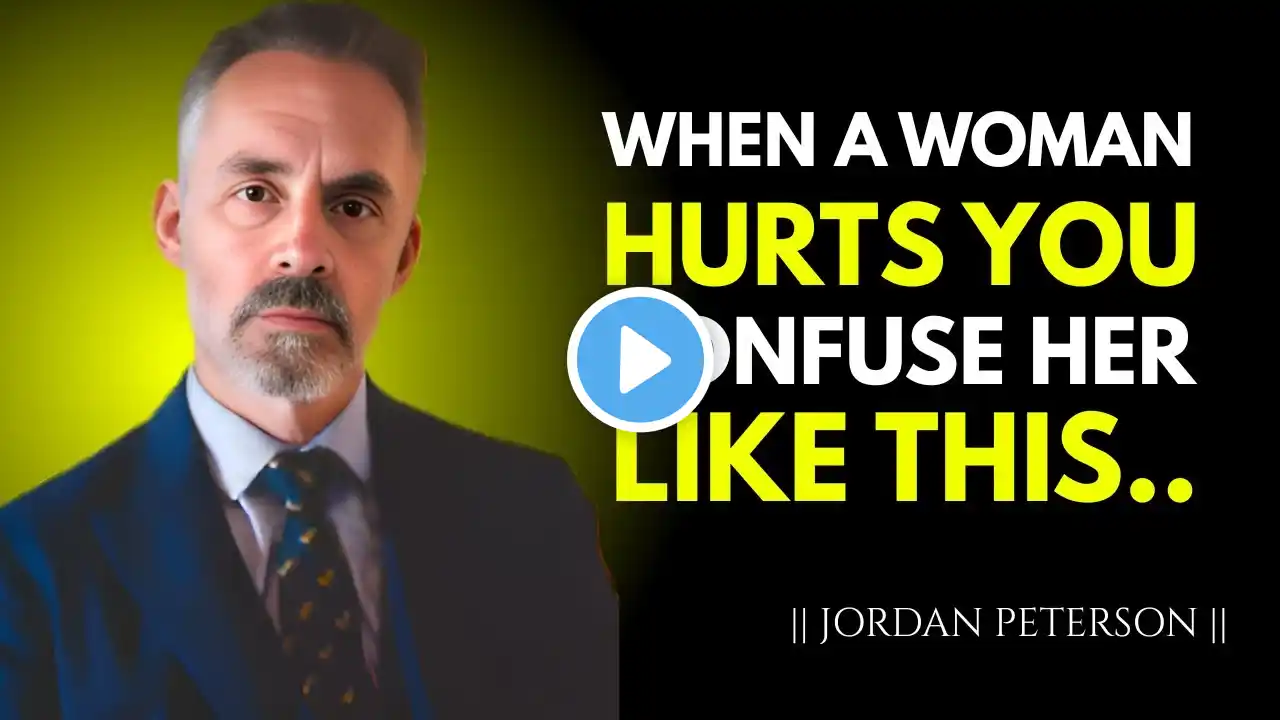 When a Woman Hurts You, Confuse Her Like This  | JORDAN PETERSON BEST Motivational Speech