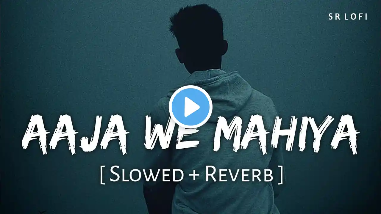 Aaja We Mahiya (Slowed + Reverb) | Imran Khan | Unforgettable | SR Lofi