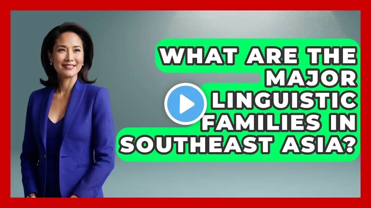 What Are the Major Linguistic Families in Southeast Asia? - Exploring Southeast Asia