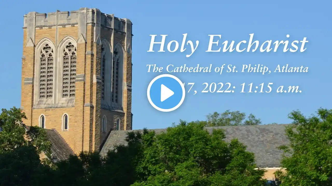 Holy Eucharist on the Sixth Sunday after Pentecost (July 17, 2022: 11:15 a.m.)