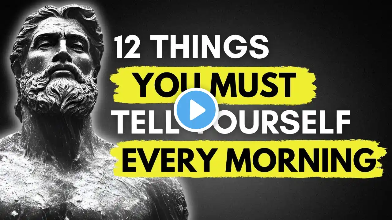 12 THINGS YOU SHOULD TELL YOURSELF EVERY MORNING I 12 LESSONS OF STOICISM