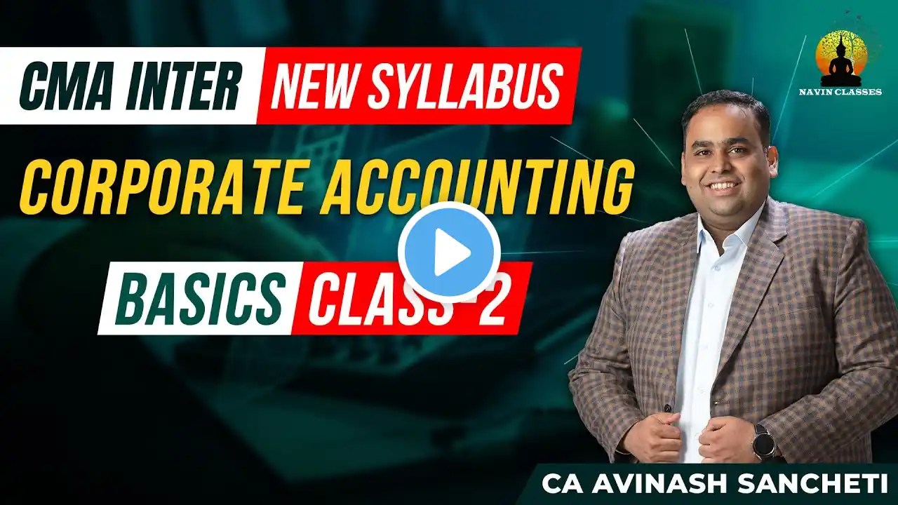CMA Inter New Syllabus | Corporate Accounting | Basics - 2nd Class | CA Avinash Sancheti