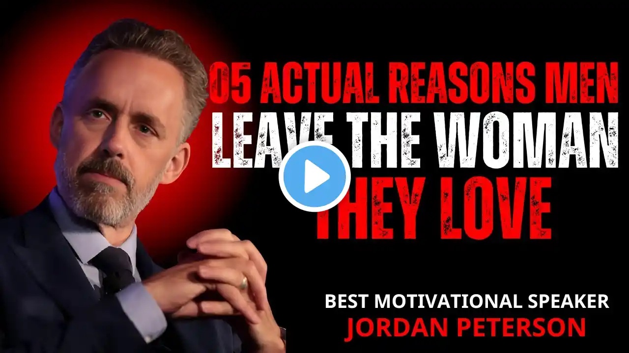 05 Actual Reasons Men Leave The Woman They Love "JORDAN PETERSON MOTIVATIONAL SPEECH ||