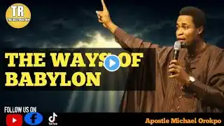 the ways of Babylon//#apostlemichealorokpo