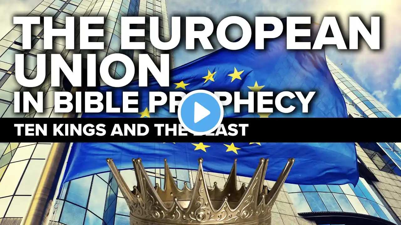 The European Union in Bible Prophecy (Daniel 7 and Revelation 17)