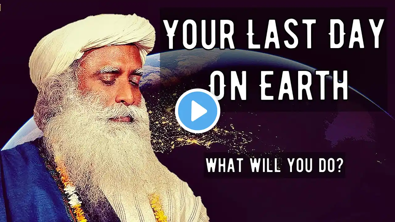 Sadhguru - You must live like it's your last day