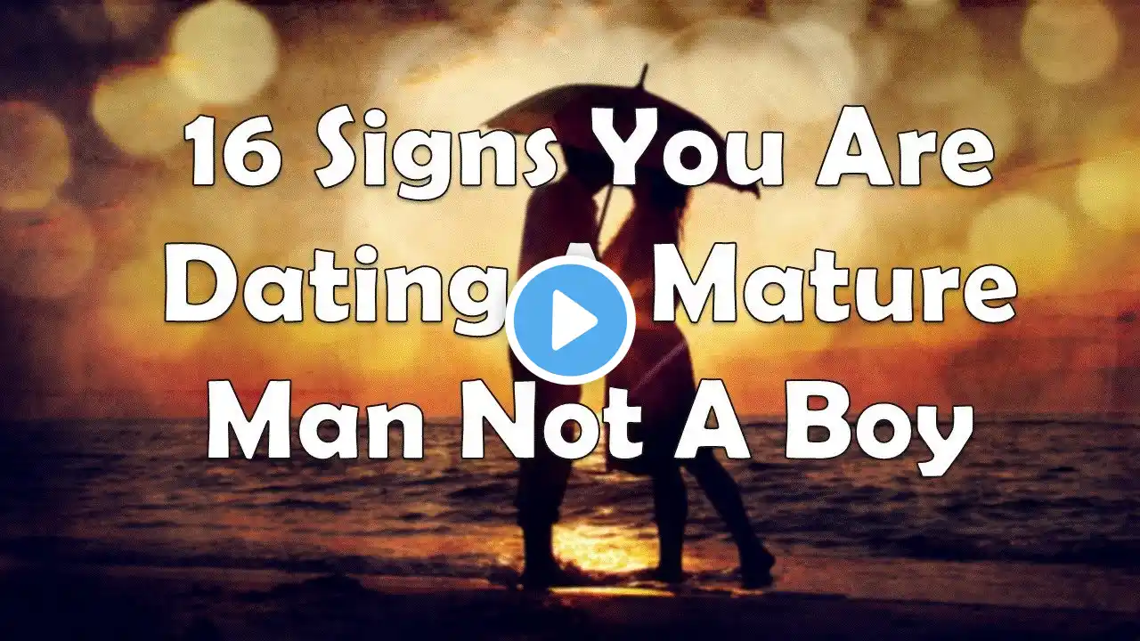 16 Signs You Are Dating A Mature Man Not A Boy