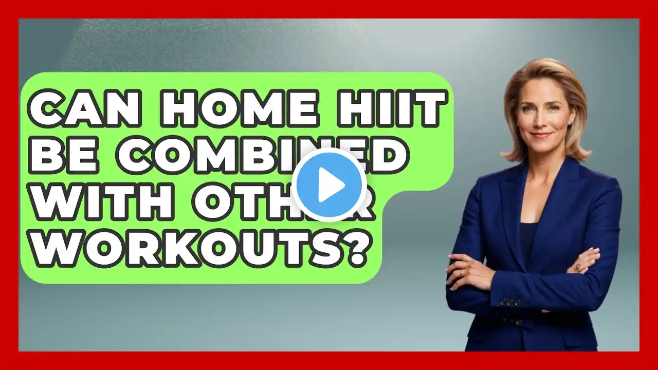 Can Home HIIT Be Combined With Other Workouts? - Everyday Fitness Hacks