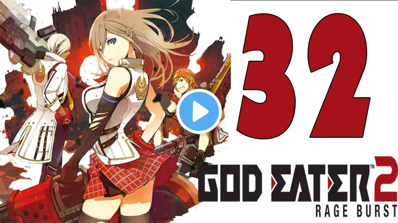 God Eater 2 Rage Burst Gameplay Walkthrough Part 32 - English [1080P 60FPS] [ PC, PS4 , PSVITA]