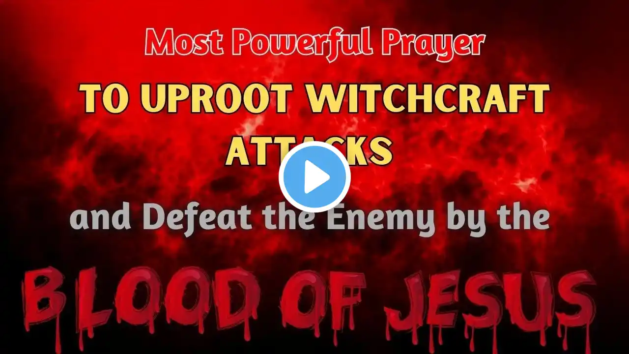 "Most Powerful Prayer to Uproot Witchcraft Attacks and Defeat the Enemy by the Blood of Jesus"#pray