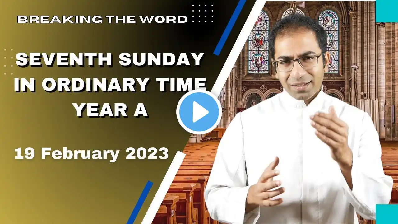 7th Sunday in Ordinary time year A | Homily for 19 February 2023.