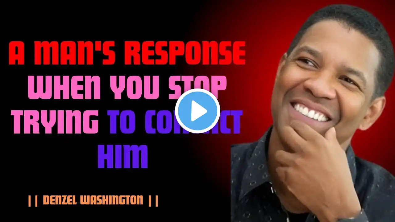 A MAN'S RESPONSE WHEN YOU STOP TRYING TO CONTACT H | DENZEL WASINGTON POWERFULL SPEECH