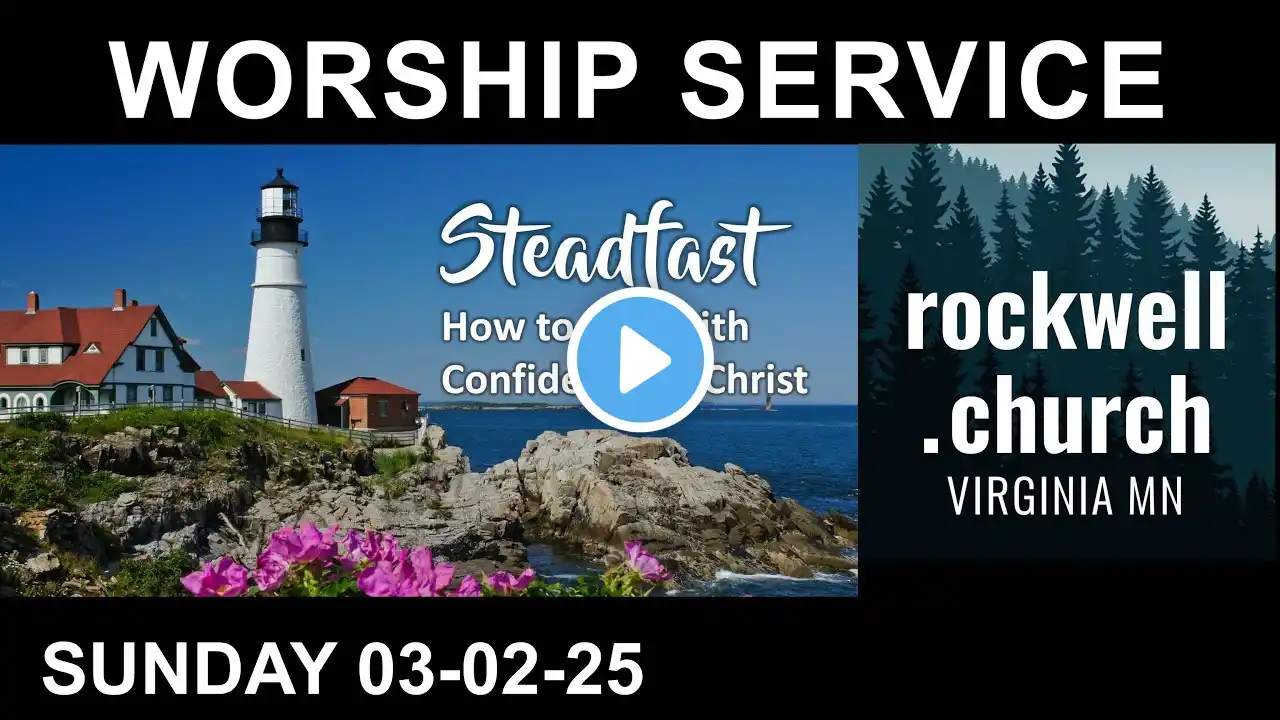 3-2-25 Worship Service "Steadfast - How to Live with Confidence in Christ" Pastor Chris Teien