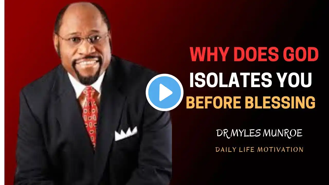 Why Does God Isolate Us Before Blessing Us? |Dr. Myles Munroe