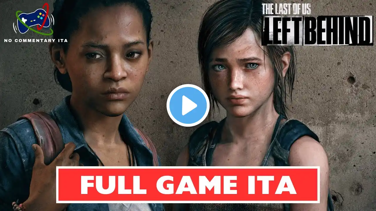 THE LAST OF US: LEFT BEHIND - FULL GAME ITA - Gameplay Walkthrough No Commentary Italiano