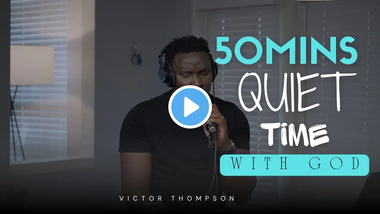 QUIET TIME WITH GOD | 50 Minutes Everyday Worship - Victor Thompson