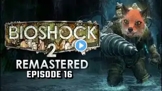 BioShock 2 Remastered Episode 16: Infusion