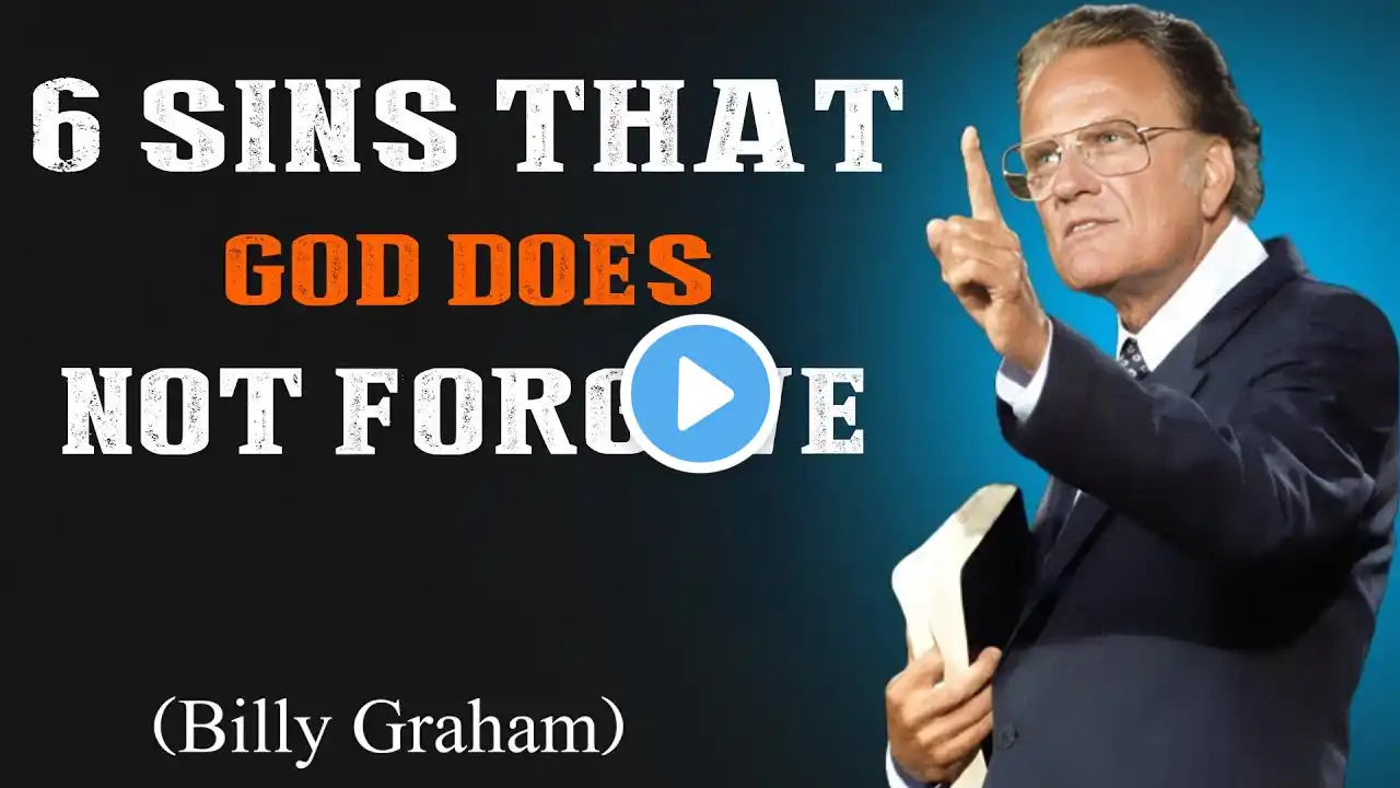 6 SINS THAT GOD DOES NOT FORGIVE: The Bible’s Most Terrifying Warning | Billy Graham Message