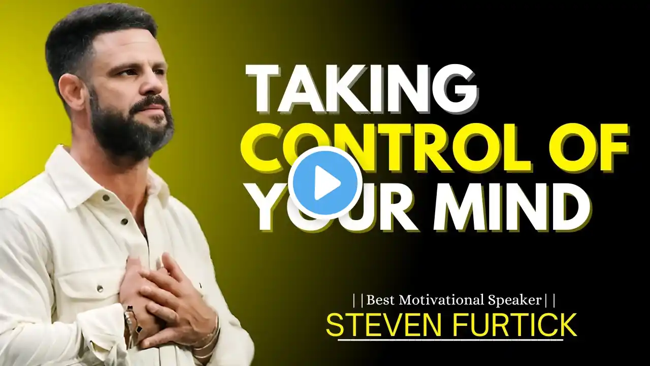 "TAKING CONTROL OF YOUR MIND || MOTIVATIONAL SPEECH INSPIRED BY STEVEN FURTICK"