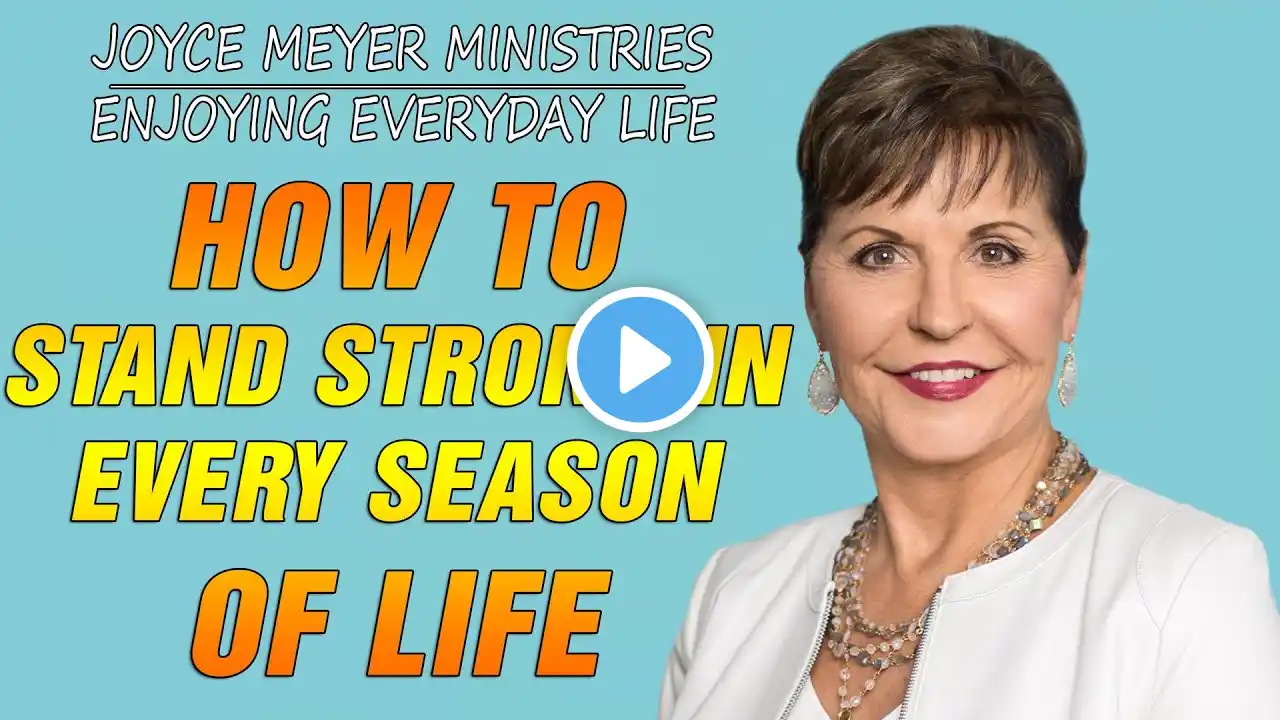 JOYCE MEYER 2021 - HOW TO STAND STRONG IN EVERY SEASON OF LIFE - ENJOYING EVERYDAY LIFE