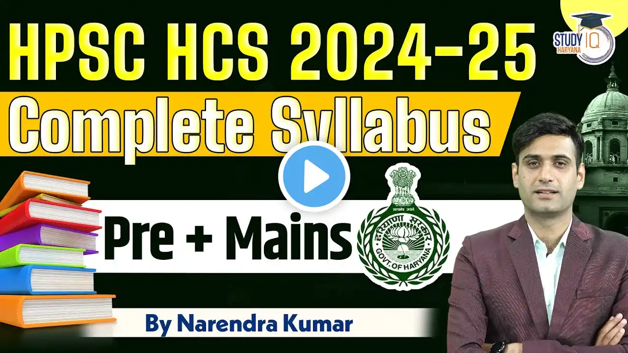 HPSC HCS 2024-25 | Complete Syllabus Decoded ( Pre + Mains) | By Narendra Sir | Haryana StudyIQ