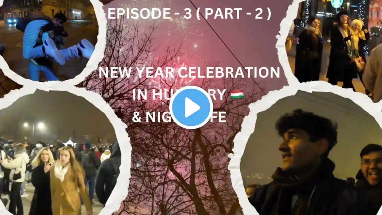 EPISODE - 3 ( PART - 2 ) : NEW YEAR CELEBRATION IN HUNGARY & CRAZY NIGHT LIFE |  FIRST EUROPE TRIP