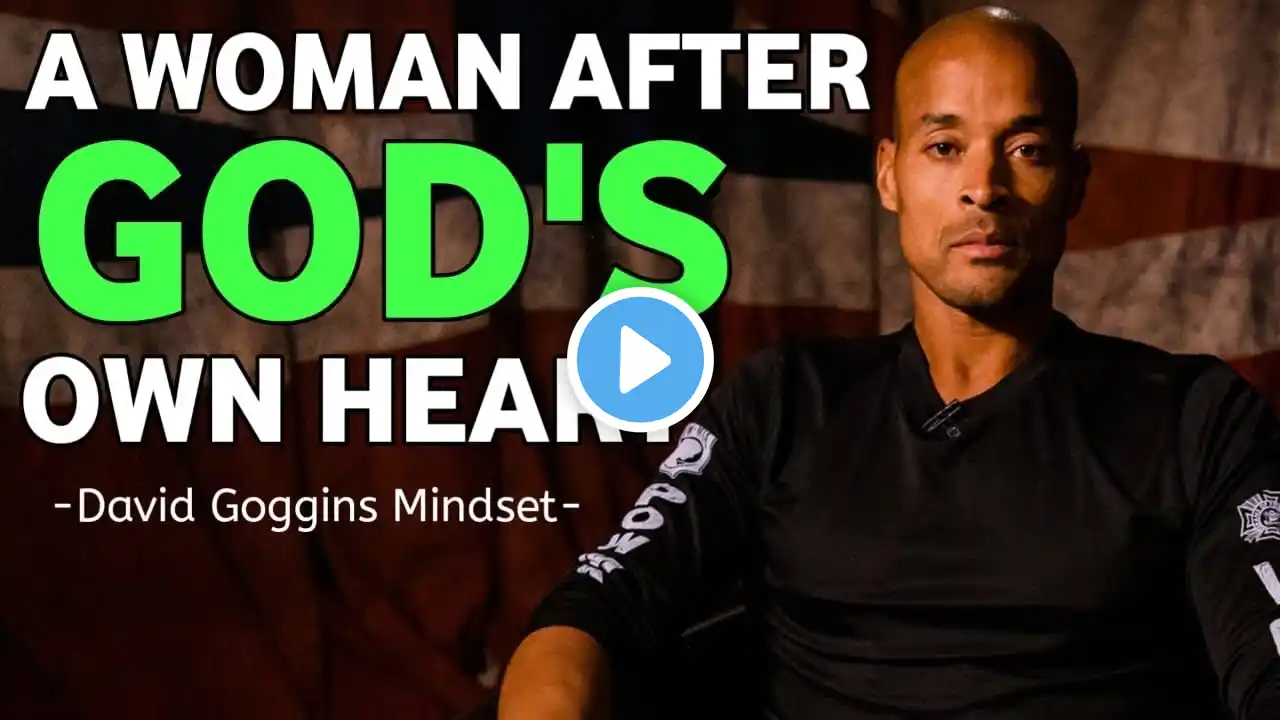 A Woman After God’s Own Heart | David Goggins Best Motivational Thoughts