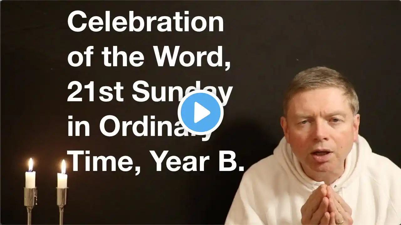 Celebration of the Word, 21st Sunday in Ordinary Time, Year B.