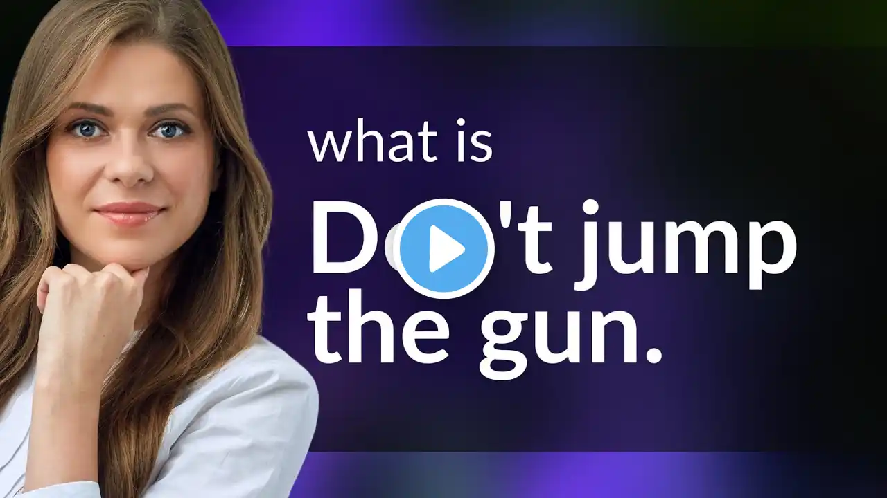 Don't Jump the Gun: Mastering Patience in English