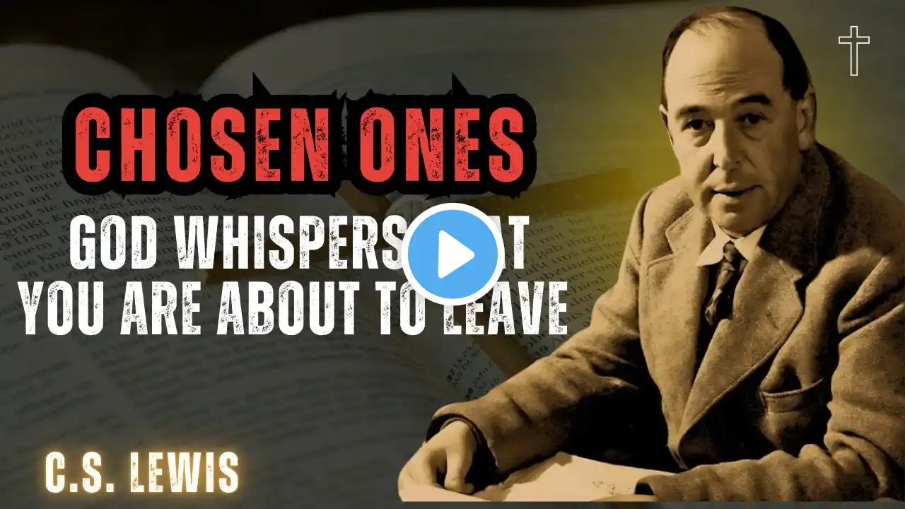 STOP WORRYING! Chosen Ones, God Whispers that You Are About To Leave | C.S. Lewis 2024