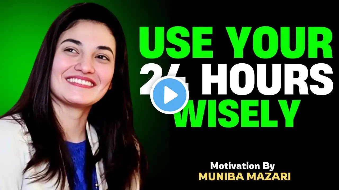 HOW TO SPEND YOUR TIME WISELY & ACHIEVE MORE  MUNIBA MAZARI MOTIVATIONAL SPEECH