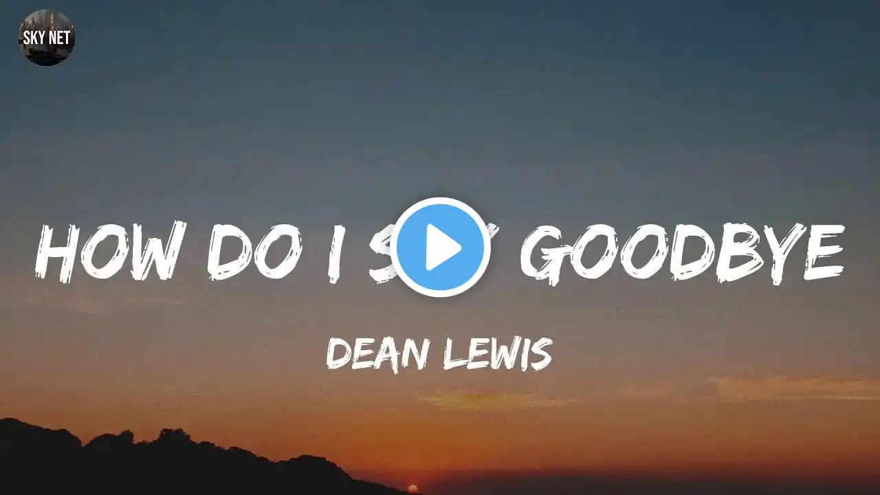 Dean Lewis - How Do I Say Goodbye (Lyrics)