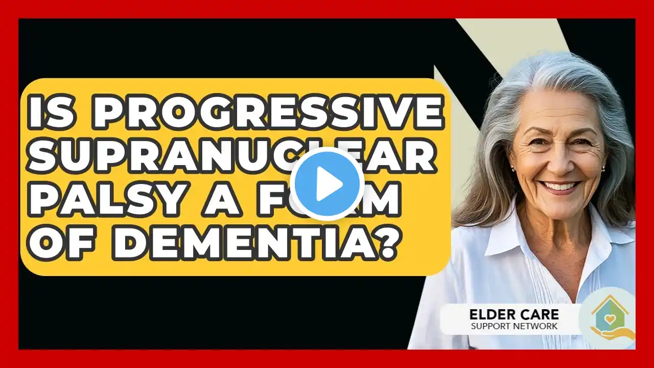 Is Progressive Supranuclear Palsy A Form Of Dementia? - Elder Care Support Network