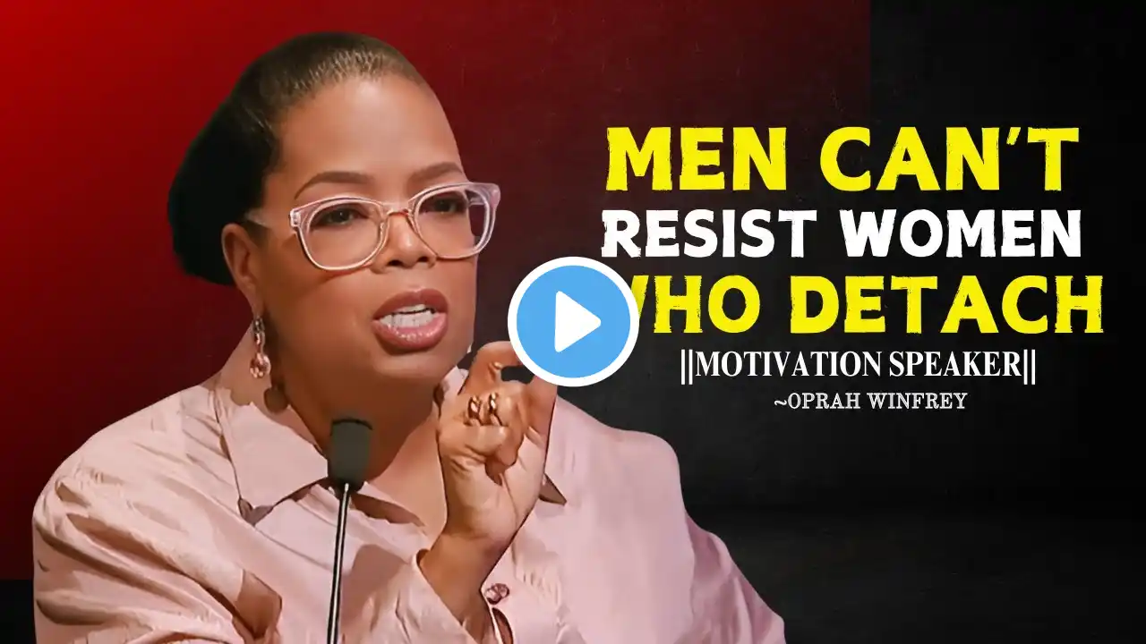 Men Can’t Resist Women Who Detach | Oprah Winfrey Best Motivational Speech