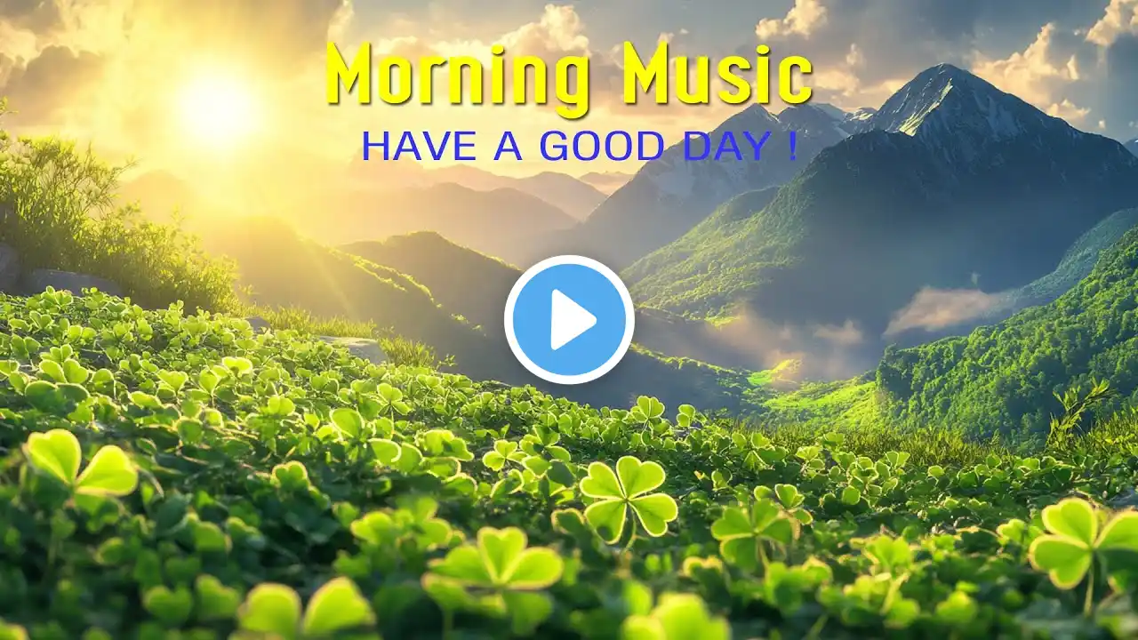 MORNING RELAXING MUSIC - Wake Up Happy & Inspire - Background Music Stress Relief, Study, Meditation