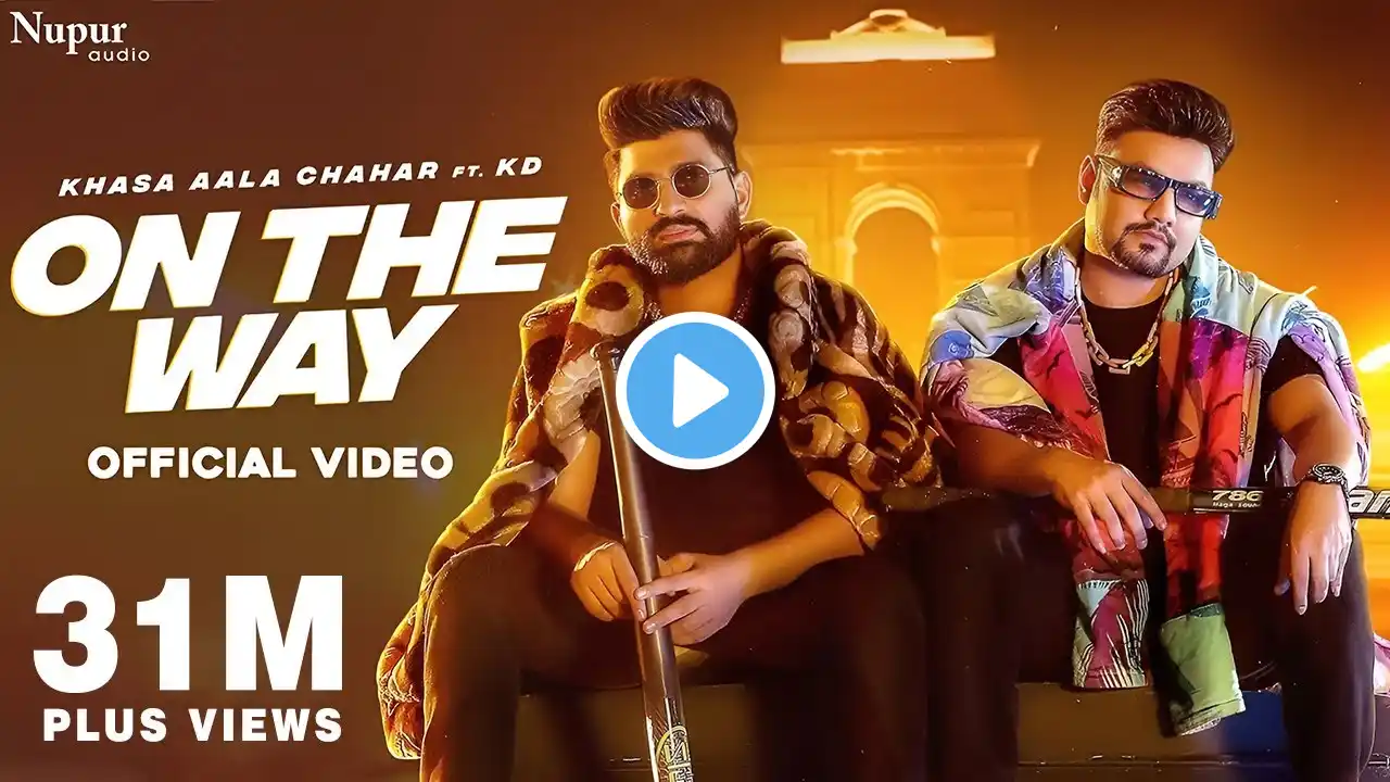 On The Way (Official Video) | Khasa Aala Chahar Ft. KD DESIROCK | New Haryanvi Songs Haryanavi 2022