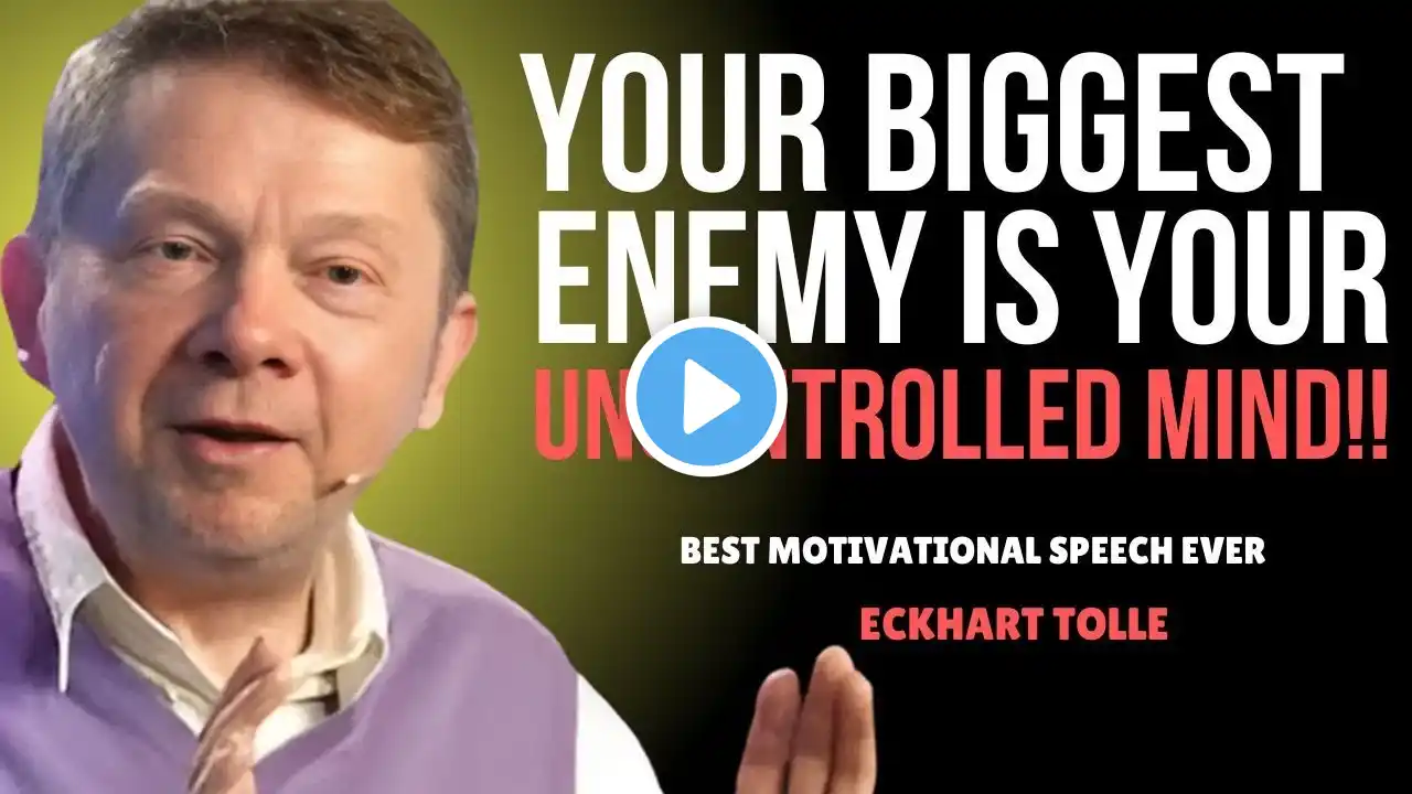 Turning the Uncontrolled Mind into a Trusted Guide | Eckhart Tolle Best Motivation Speech Ever