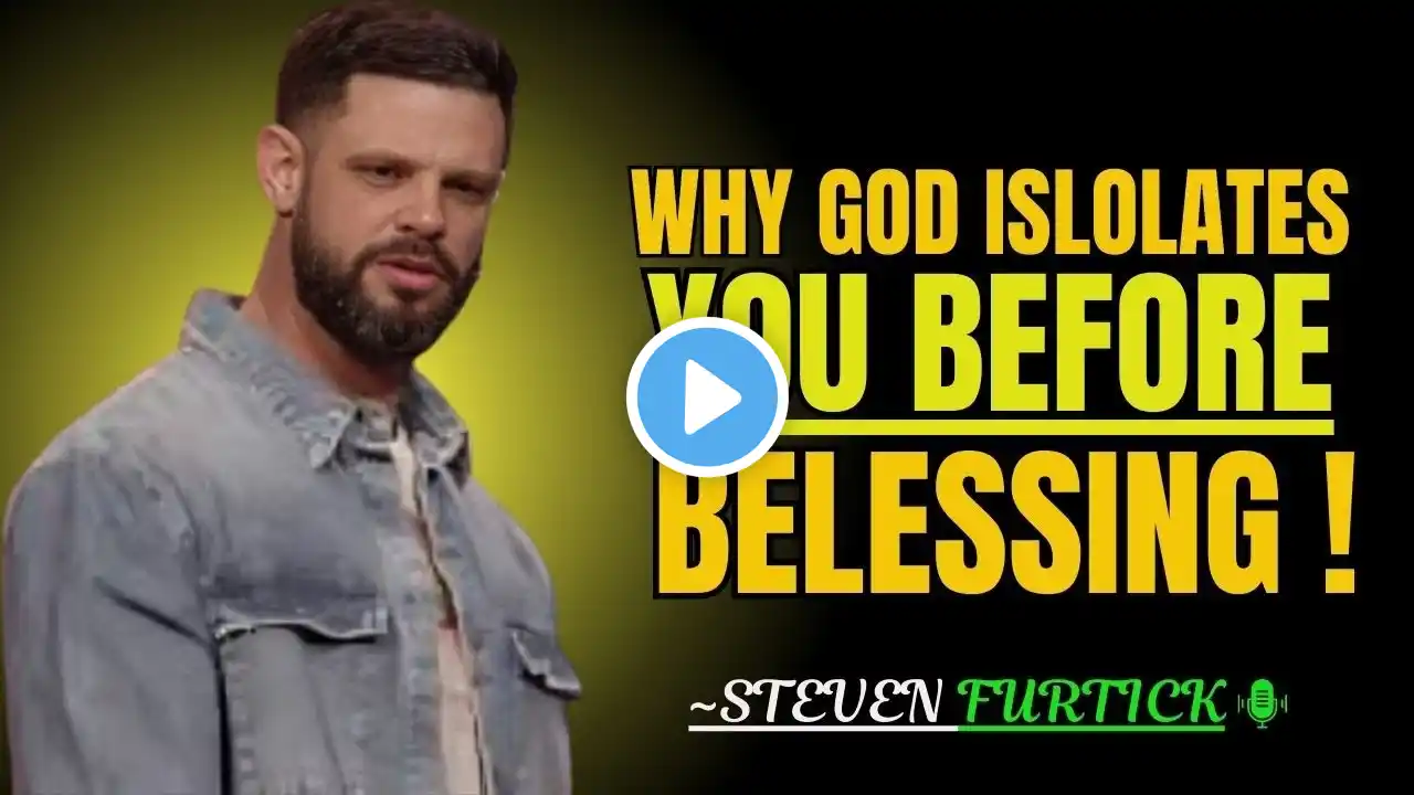 WHY GOD ISLOLATES YOU BEFORE BELESSING // ~STEVEN FURTICK // BEST MOTIVATIONAL SPEECH !!