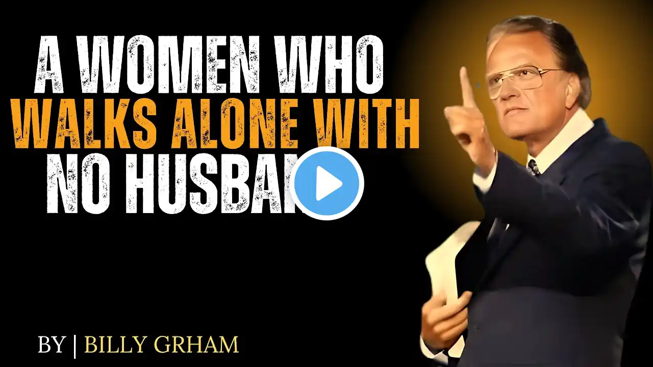 A Woman Who Walks Alone With No Husband | BILLY GRHAM MOTIVATIONAL SPEECH