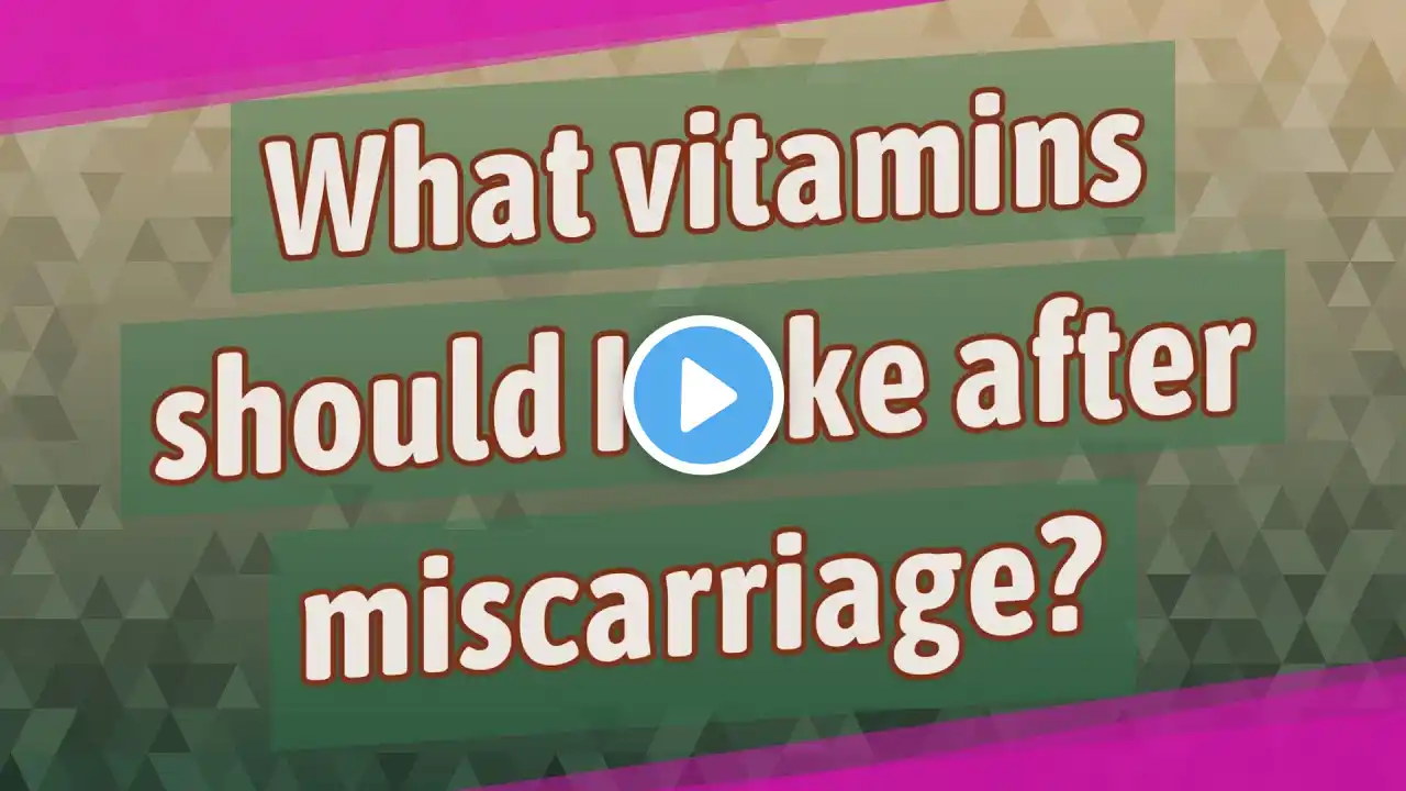 What vitamins should I take after miscarriage?