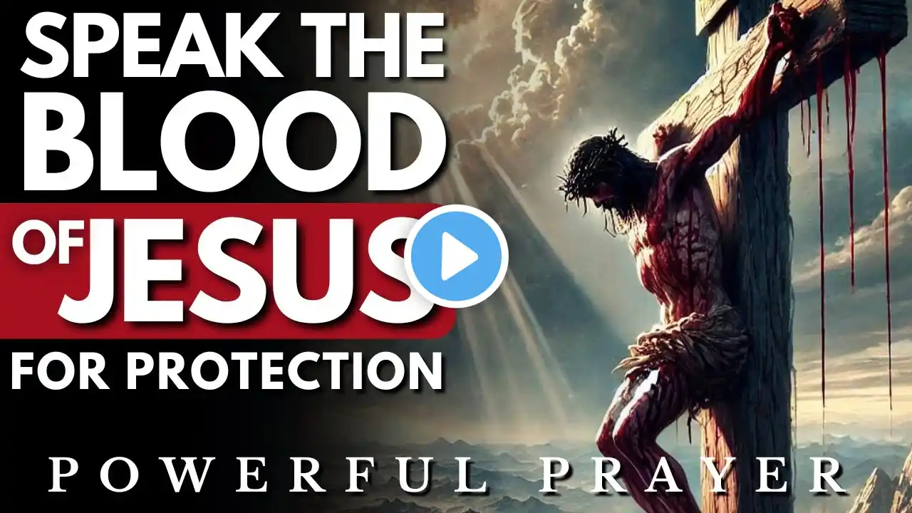 Plead the Blood of Jesus Over Every Area of Your Life: Powerful Prayer